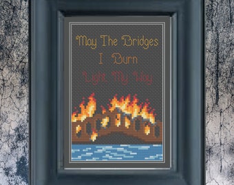 May The Bridges I Burn Light My Way - Burning Bridge Cross Stitch Pattern PDF chart Subversive Stitch, Dark Humor, Meme Art, Cottage Goth