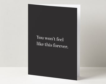 You Won't Feel Like This Forever - Greeting Card - 5.5" x 4" - Mentally Chill