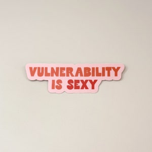 Vulnerability is Sexy - Waterproof Vinyl Sticker - Mentally Chill