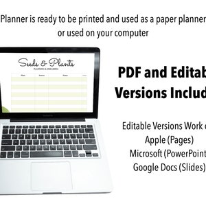 May include: A laptop computer displaying a digital planner with the title "Seeds & Plants Planning & Dreaming". The planner is a table with columns for "Plant", "Source", "Notes", and "Seed". The text "PDF and Editable Versions Included" is displayed on the right side of the image. Below the text, it says "Editable Versions Work on: Apple (Pages), Microsoft (PowerPoint), Google Docs (Slides)".