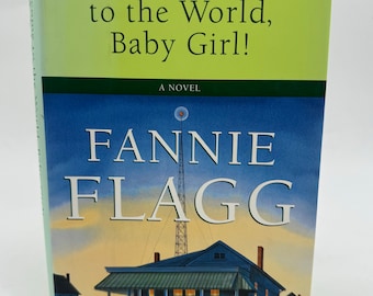 Willkommen auf der Welt, Baby Girl! von Fannie Flagg Hardcover Signierte Erstausgabe mit Schutzumschlag - Autor von Fried Green Tomatoes