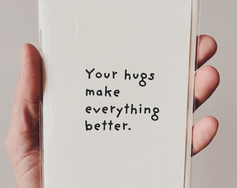 Your hugs make everything better. minimalist alternative greeting card for people that you really like:)