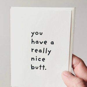 You have a really nice butt. minimalist alternative greeting card for people that you really like:)