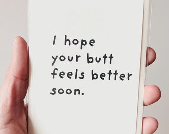 I hope your butt feels better soon. minimalist alternative greeting card for people that you really like:)