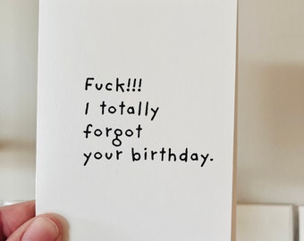 F*ck I totally forgot your birthday!  minimalist alternative greeting card for people that you really like:)