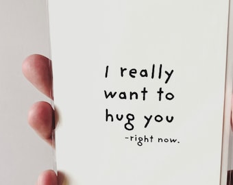 I really want to hug you right now.  minimalist alternative greeting card for people that you really like:)