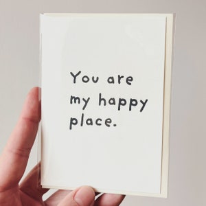 You are my happy place. minimalist alternative greeting card for people that you really like: image 1