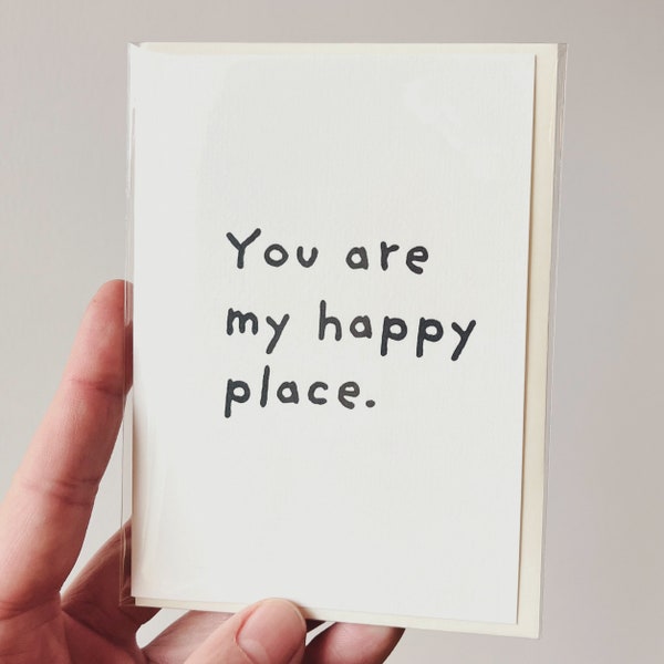 You are my happy place. minimalist alternative greeting card for people that you really like:)