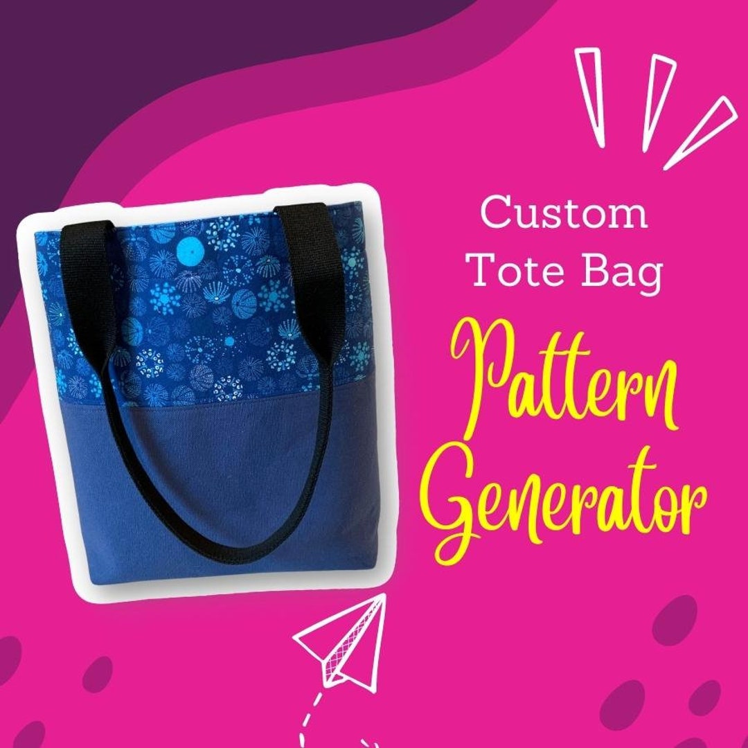 Custom Tote Bag Sewing Pattern Generator 2 Styles and ANY Size Design Your Own Tote Bag Sewing