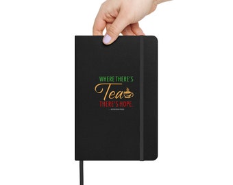 Hardcover bound notebook “While there is tea, there is hope." ― Arthur Wing Pinero, Journal, Dream, Ideas, List