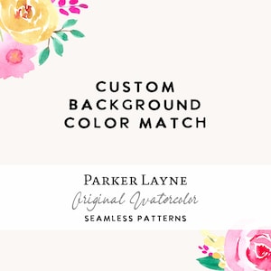 以下が含まれることがあります： ピンク、黄色、緑の水彩画の花のデジタルイラスト。花の下に「CUSTOM BACKGROUND COLOR MATCH」と「PARKER LAYNE Original Watercolor SEAMLESS PATTERNS」のテキストが表示されています。