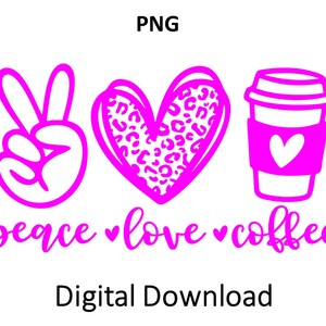 Peace love Coffee PNG, Peace Sign Png, Coffee Png, Love Coffee Png, Printable, Sublimation, Peace Png for Cricut Coffee Png Digital Download