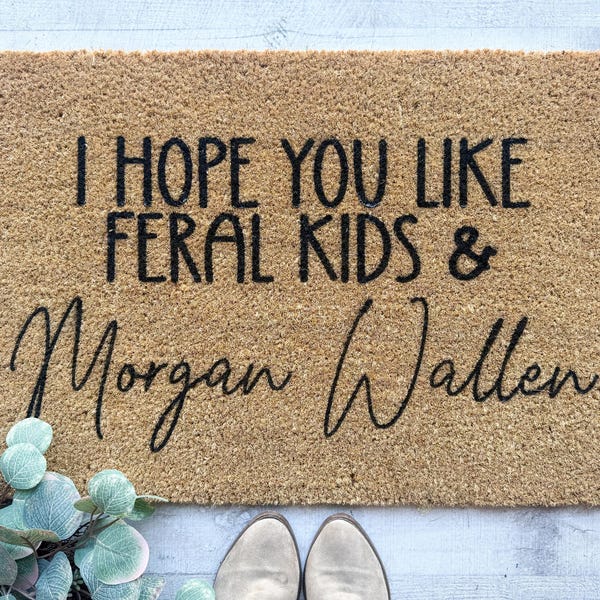 I Hope You Like Feral Kids and Morgan Wallen Doormat | Wallen Door mat | Country Music Fan Gifts | Funny Mom Mat | Feral Kids Porch Decor