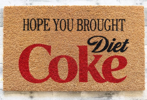 I Hope You Brought Diet Coke Doormat | Funny Welcome Mat | Sarcastic Diet Coke Lover Gift | Soda Pop Porch Decor | Housewarming Rug