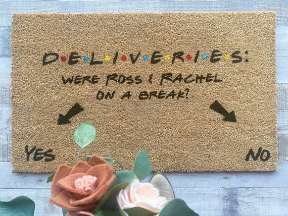 FRIENDS DOORMAT • Ross and Rachel • deliveries • were Ross and Rachel on a break?