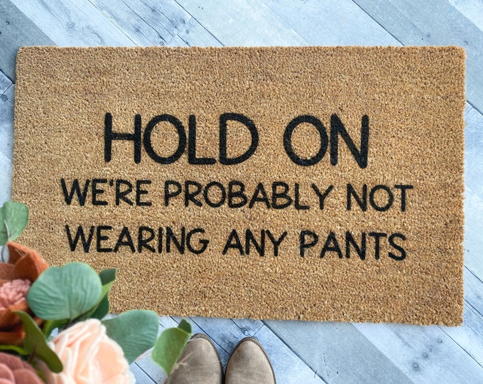 Probably not wearing any pants Doormat