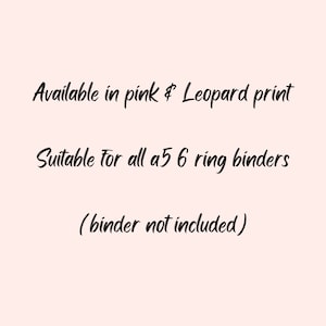 May include: Text that reads "Available in pink & Leopard print" and "Suitable for all a5 6 ring binders (binder not included)".