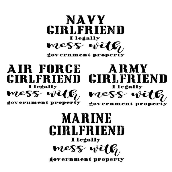 Army, Air Force, Navy, Marine girlfriend, I legally mess with government property png, svg, jpeg and gif