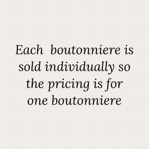 May include: Text that reads "Each boutonniere is sold individually so the pricing is for one boutonniere."