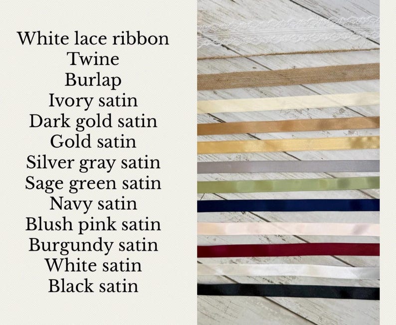 May include: A collection of ribbons and trims including white lace, twine, burlap, and satin in ivory, dark gold, gold, silver gray, sage green, navy, blush pink, burgundy, white, and black. The text lists each material and color variant shown.