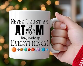 Funny Science Mug: Never Trust Atoms - Chemistry Gift
