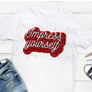 Impress yourself digital download SVG,PNG,JPEG