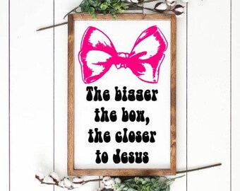 The bigger the bow the closer to jesus digital download SVG,PNG,JPEG