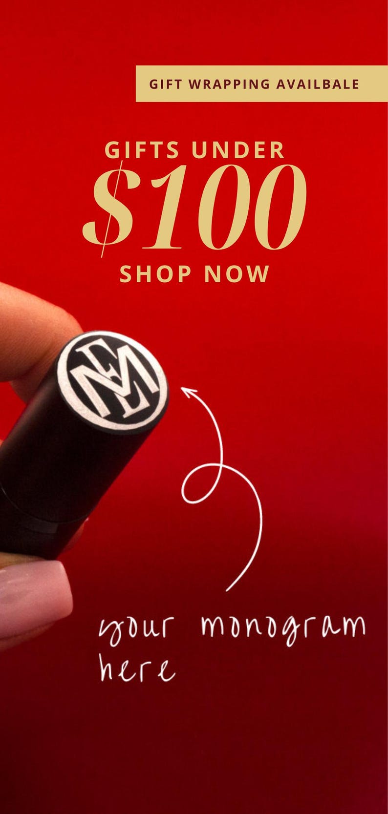 May include: A red background with the text "GIFTS UNDER $100 SHOP NOW". A black and white monogram stamp is shown with an arrow pointing to the text "your monogram here".