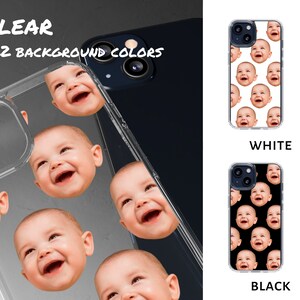 May include: A clear phone case with a pattern of baby faces. The case is shown next to a black phone case with the same pattern and a white phone case with the same pattern. The text "CLEAR +22 BACKGROUND COLORS" is visible on the clear case. The text "WHITE" is visible below the white case. The text "BLACK" is visible below the black case.