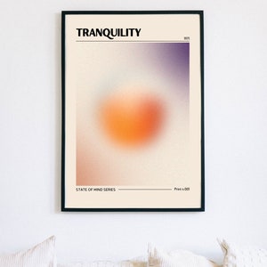 May include: A minimalist poster with the text "TRANQUILITY" in bold black letters. The poster features a blurred orange and purple gradient with a white background. The text "STATE OF MIND SERIES" and "Print n. 001" are at the bottom of the poster.