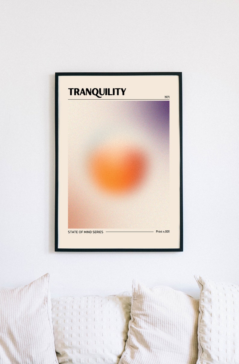 May include: A minimalist poster with the text "TRANQUILITY" in bold black letters. The poster features a blurred orange and purple gradient with a white background. The text "STATE OF MIND SERIES" and "Print n. 001" are at the bottom of the poster.