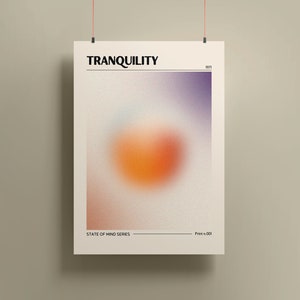 May include: A poster with the text "TRANQUILITY" in black text on a white background. The poster features a blurred orange and purple circle in the center. The text "STATE OF MIND SERIES" and "Print # 001" are at the bottom of the poster.