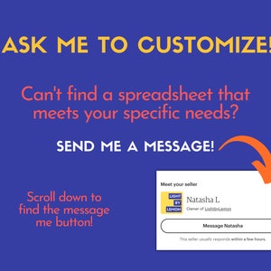 May include: A blue and yellow graphic with the text "ASK ME TO CUSTOMIZE!" and "Can't find a spreadsheet that meets your specific needs? SEND ME A MESSAGE!"  A white box with the text "Meet your seller" and a logo that says "LIGHT BY LEMON" with the name "Natasha L" and the text "Owner of LightbvLemon". A button that says "Message Natasha" and the text "This seller usually responds within a few hours."