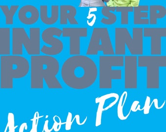 Your 5 Step Instant Profit Action Plan