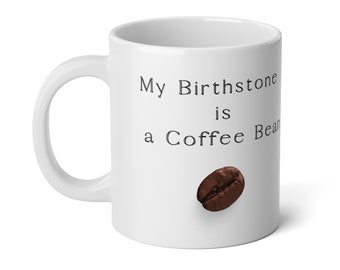 Taza de café divertida - "Mi piedra natal es un grano de café" - 20oz, taza de tamaño jumbo - taza de café tonto - regalo para amantes del café
