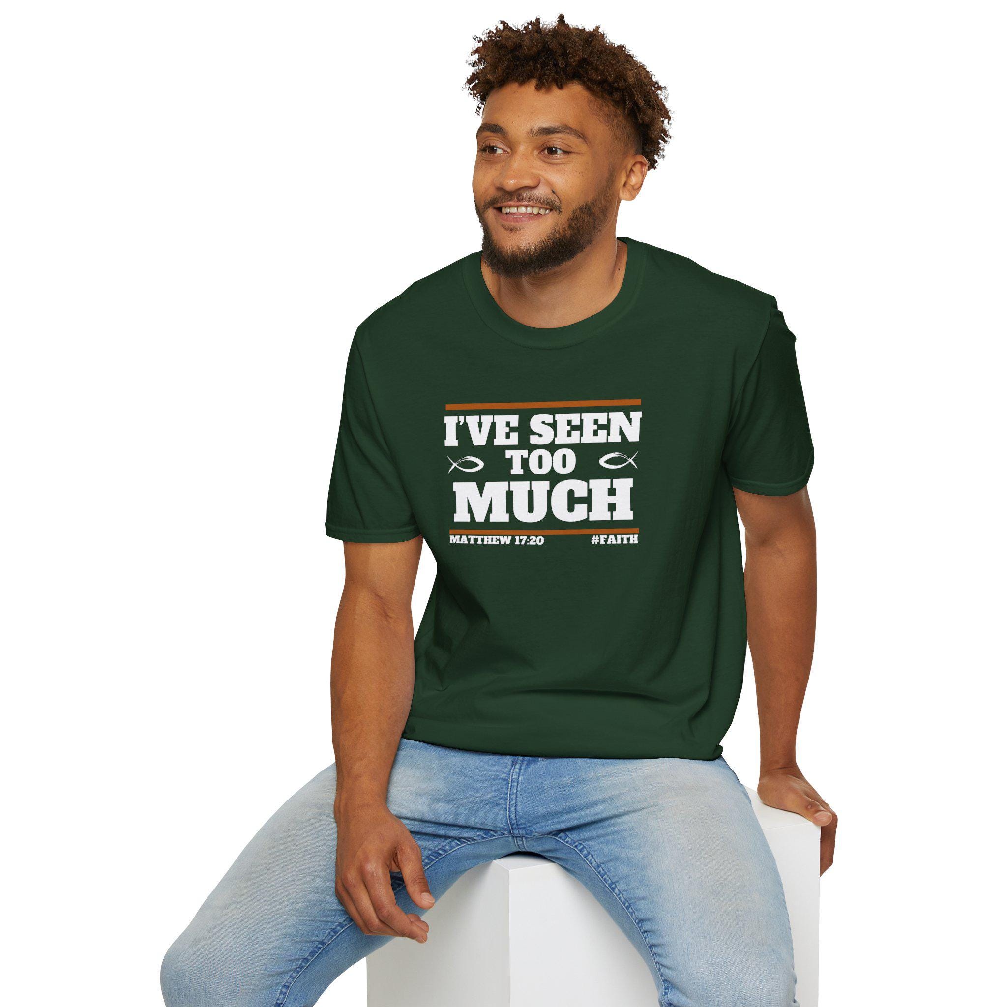 Ive seen too much Unisex Softstyle T-Shirt