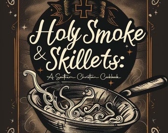 Holy Smoke & Skillets | A Southern Christian  Cookbook (PRE-ORDER)