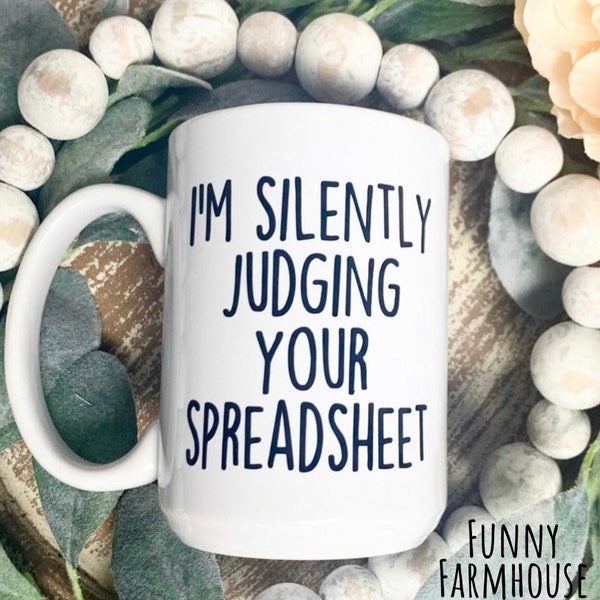 I’m Silently Judging Your Spreadsheet, Ceramic Mug, 15 oz, White, Accountant Gift