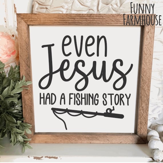 Even Jesus Had a Fishing Story Sign, Lake Decor, Funny Fishing