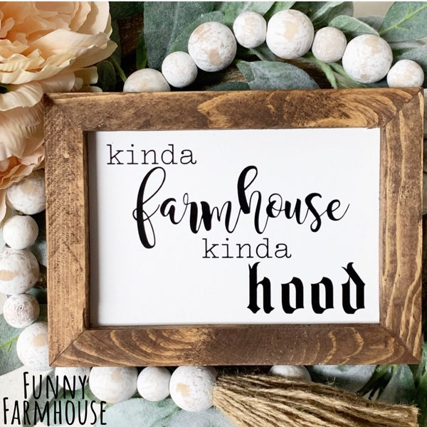 Kinda Farmhouse Kinda Hood Sign Funny Farmhouse Sign