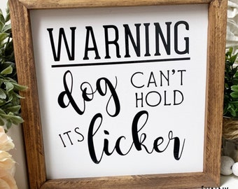 Warning Dog Can’t Hold It’s Licker, Funny Dog Sign, Dog Decor, Farmhouse Sign