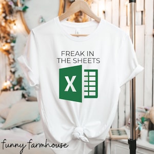 Freak in the Sheets, Spreadsheet Shirt, Excel Shirt, White T-Shirt, Accountant Gift, Office Shirt