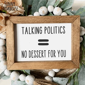 Talking Politics = No Dessert For You, Funny Farmhouse Sign