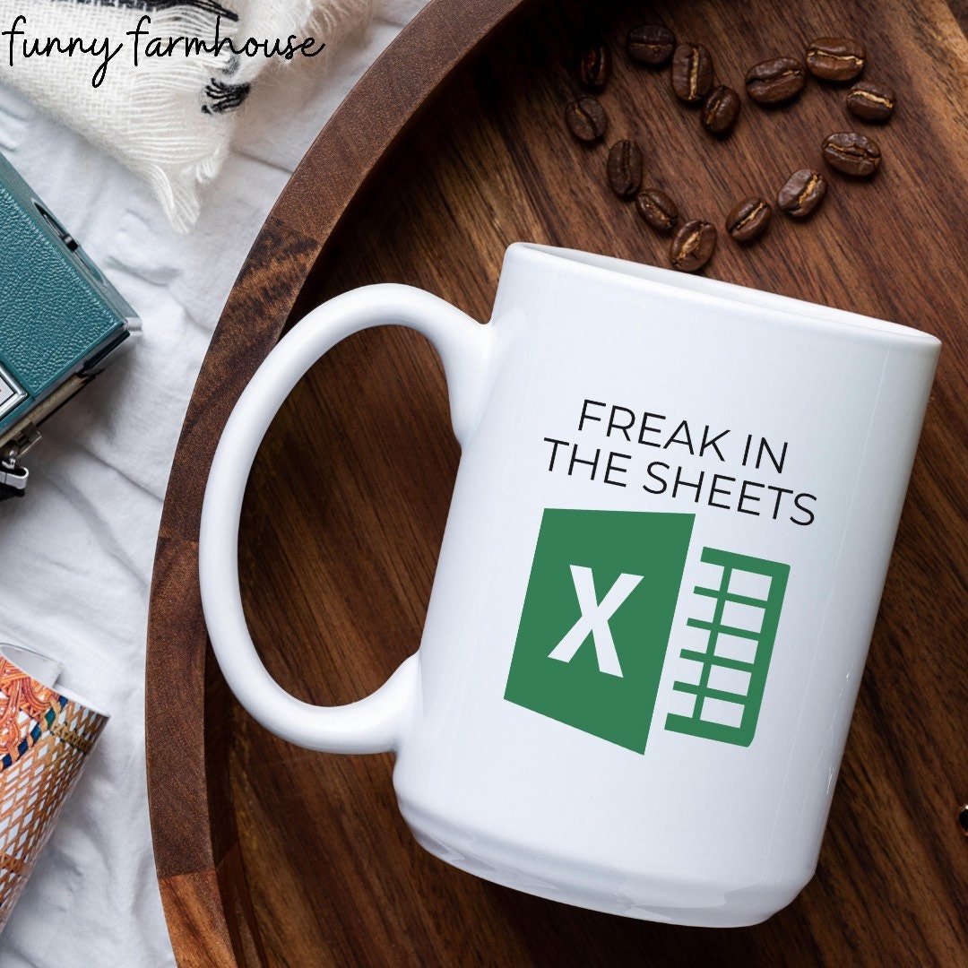 Freak in the Sheets, Spreadsheet Mug, Excel Mug, Ceramic Mug, 15 Oz, White,  Accountant Gift 