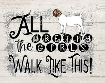 Stock Show GOAT Digital PNG File | Show Goat png | Pretty Girls Walk Like This | Show Goat Design | | Boer Goat | Stock Show | Show Mom Goat