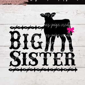 May include: Black and white silhouette of a calf with a pink bow on its tail, with the text "BIG SISTER" in a western-style font, surrounded by barbed wire.