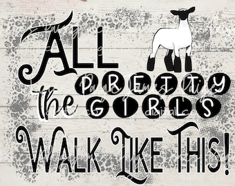 Stock Show Digital | All the Pretty Girls Walk Like This | LAMB Digital File | Sublimation | Lamb Design | Stock Show | Digital Print | Lamb