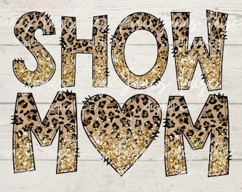Show MOM | Livestock Show Digital File | Sublimation| Leopard with Gold Glitter| Stock Show Life | Stock Show Mom | Digital Print