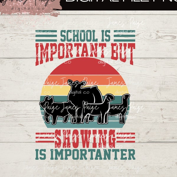 SCHOOL Is IMPORTANT | Showing is Importanter Digital File | Sublimation | Stock Show Life | Show Animals | Stock Show | Livestock show Shirt