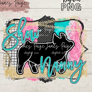 Show Nanny | Show Pig Digital file | PNG Sublimation | Show Pig Sublimation | Pig Transfer | 4H PIG | Stock Show Mom | Pig Show Digital File